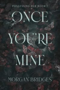 Once You’re Mine: A Dark Stalker Romance (Possessing Her)