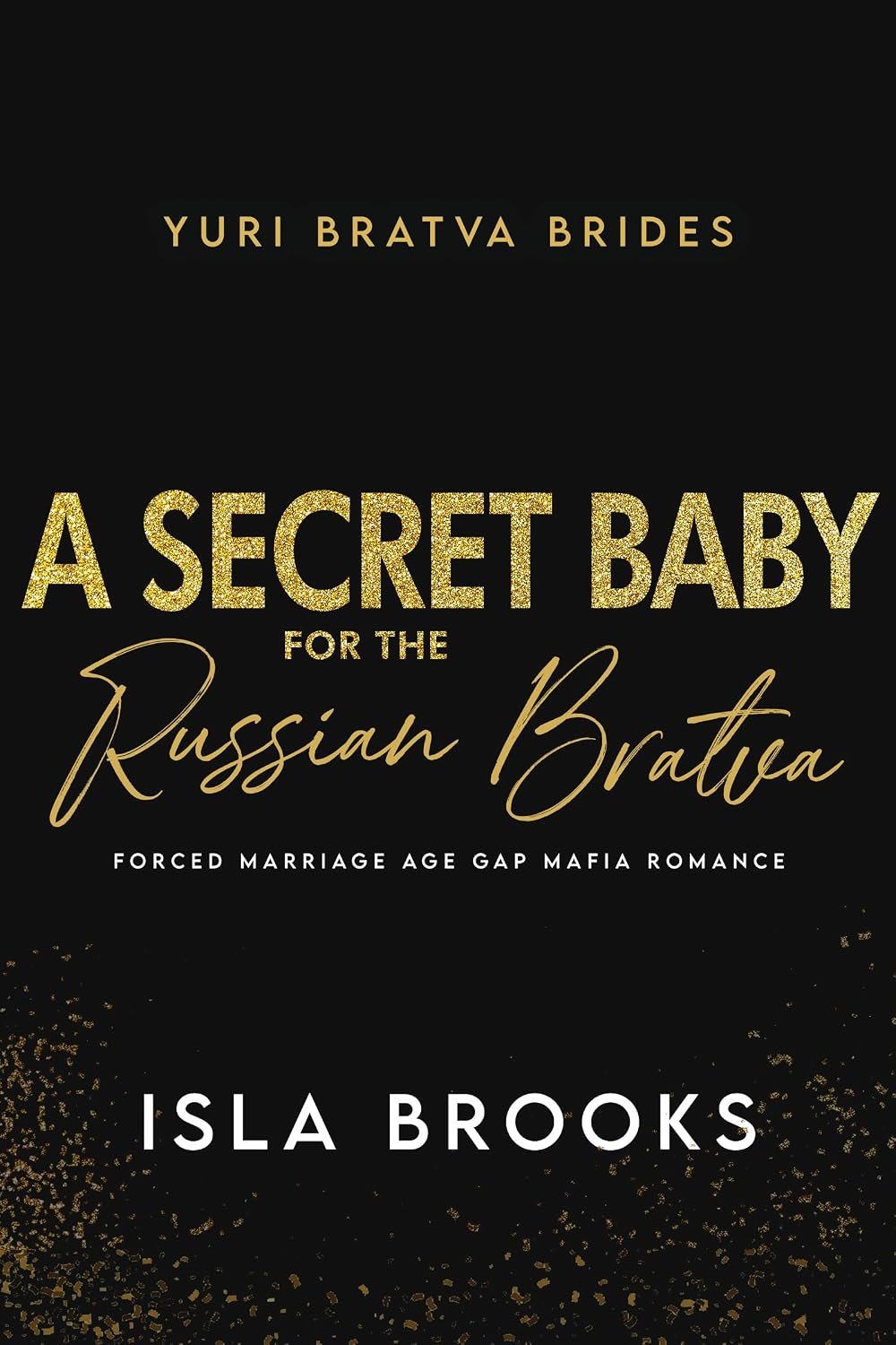 A Secret Baby for the Russian Bratva: Forced Marriage Mafia Romance (Yuri Bratva Brides Book 7)