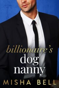 Billionaire’s Dog Nanny: An Enemies to Lovers Romantic Comedy (Romcom Billionaire Standalones)