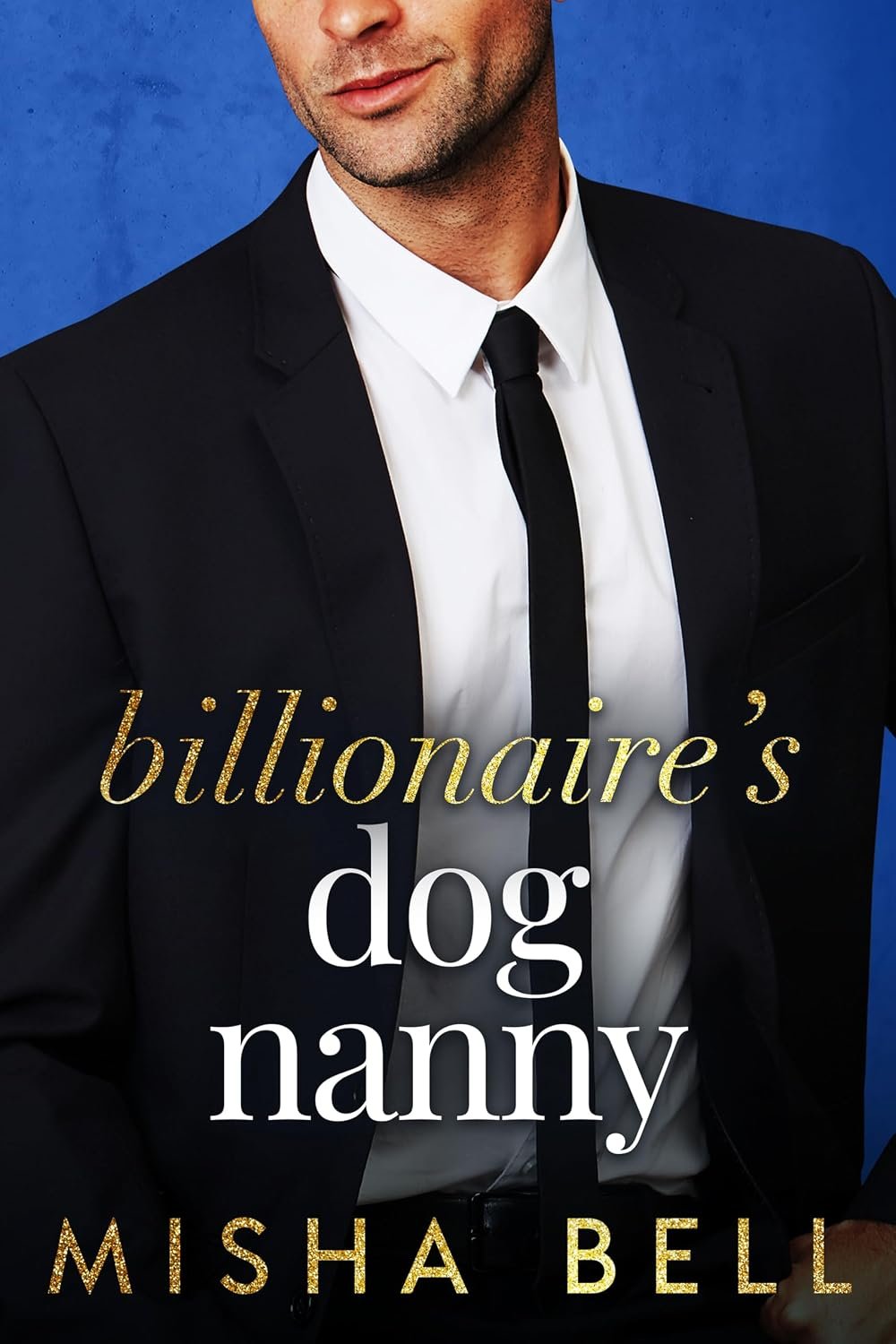 Billionaire’s Dog Nanny: An Enemies to Lovers Romantic Comedy (Romcom Billionaire Standalones)