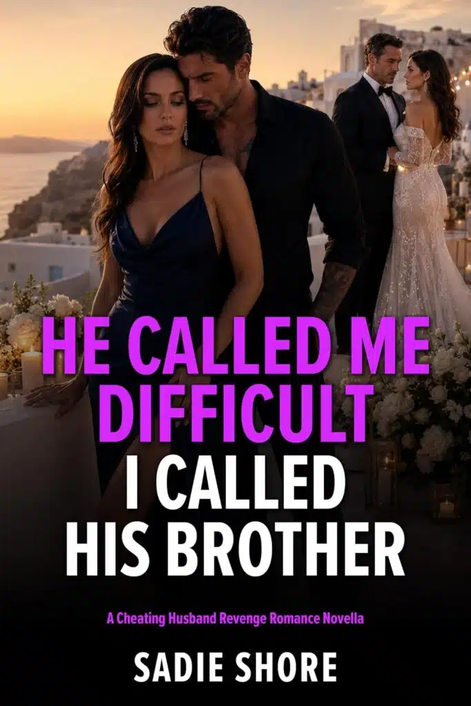 He Called Me Difficult I Called His Brother: A Cheating Husband Revenge Romance Novella (When Good Wives Get Even)