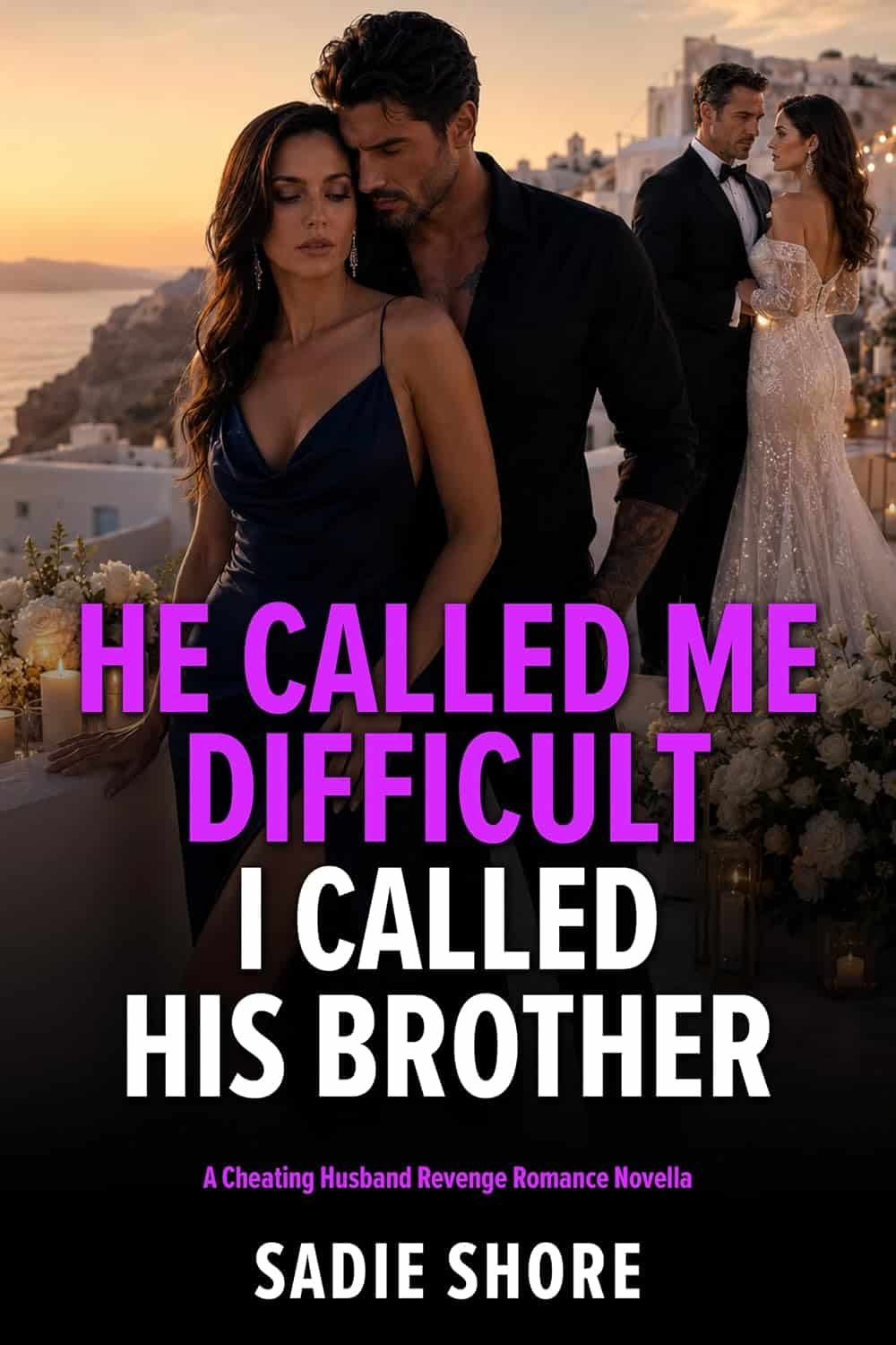 He Called Me Difficult I Called His Brother: A Cheating Husband Revenge Romance Novella (When Good Wives Get Even)