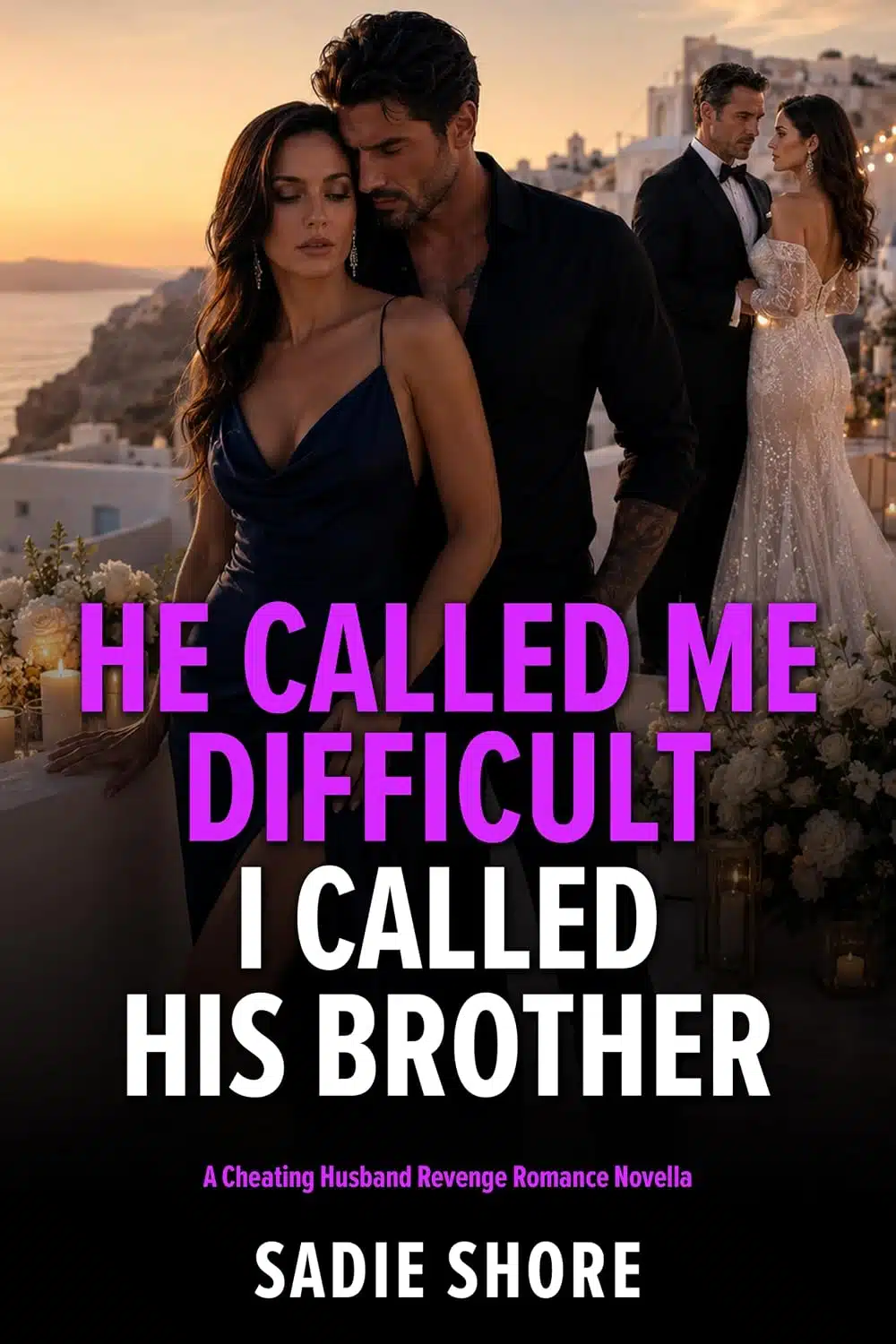 He Called Me Difficult I Called His Brother: A Cheating Husband Revenge Romance Novella (When Good Wives Get Even)