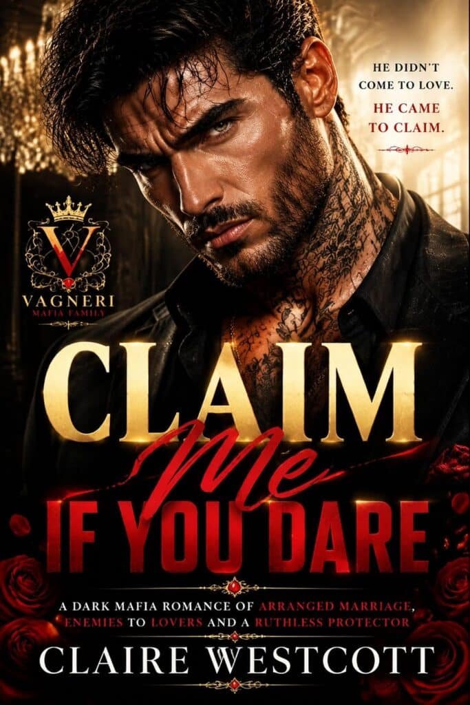 Claim Me If You Dare: A Dark Mafia Romance of Arranged Marriage, Enemies to Lovers and a Ruthless Protector (forbidden love untamed desires Book 3)