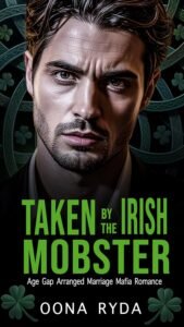 Taken by the Irish Mobster: Arranged Marriage Mafia Romance (Claddagh Clans: O’Rourkes Book 3)
