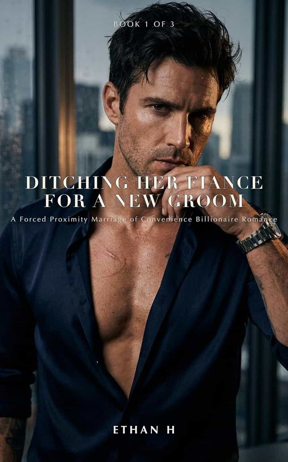 Ditching Her Fiance for a New Groom: A Forced Proximity Marriage of Convenience Billionaire Romance