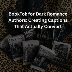 BookTok for Dark Romance Authors: Creating Captions That Actually Convert
