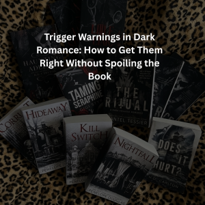Trigger Warnings in Dark Romance: How to Get Them Right Without Spoiling the Book
