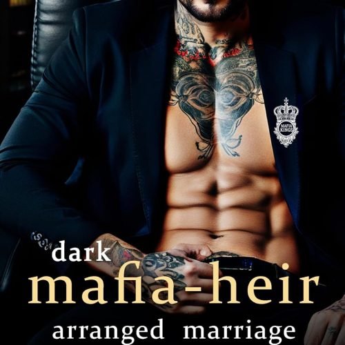 Dark Mafia Heir Arranged-Marriage Spicy Romance: Steamy Enemies to Lovers, He Falls First, Over the Top (Forbidden & Filthy Standalone Novels Book 3)