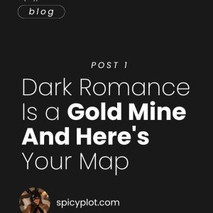 Dark Romance Is a Gold Mine And Here’s Your Map – pr.1