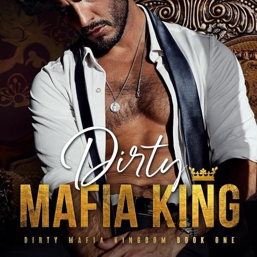 Dirty Mafia King: A Dark Mafia Romance (Dirty Mafia Kingdom)