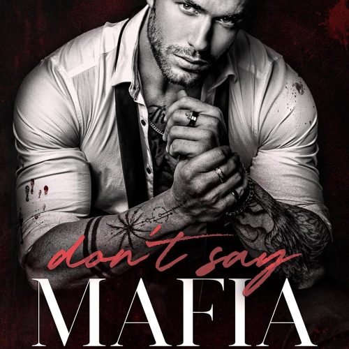 Don’t Say Mafia: A Mafia Romance (The Wrong Made Men Book 1)