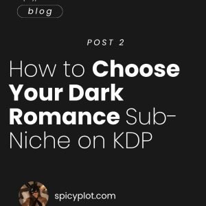 How to Choose Your Dark Romance Sub-Niche on KDP – pr 2