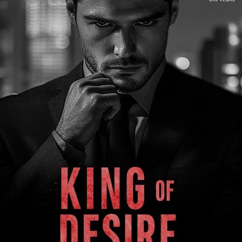 King of Desire: A Grumpy Billionaire Romance (Kings of Las Vegas Book 2)