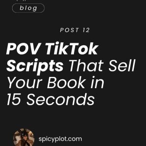 POV TikTok Scripts That Sell Your Book in15 Seconds