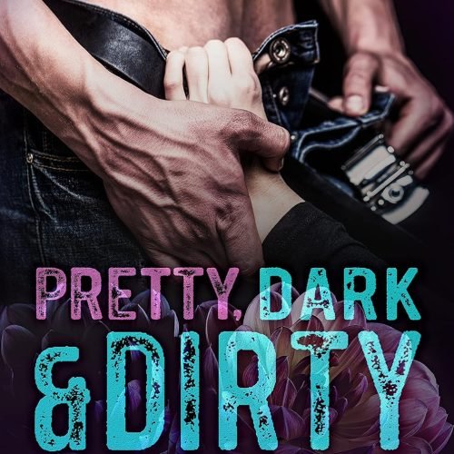 Pretty, Dark and Dirty: A Forbidden Romance