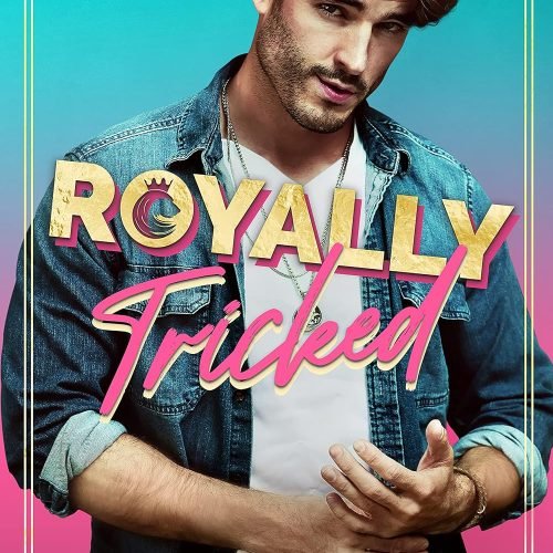Royally Tricked: A Laugh-Out-Loud Royal Romance (Romcom Sibling Standalones)