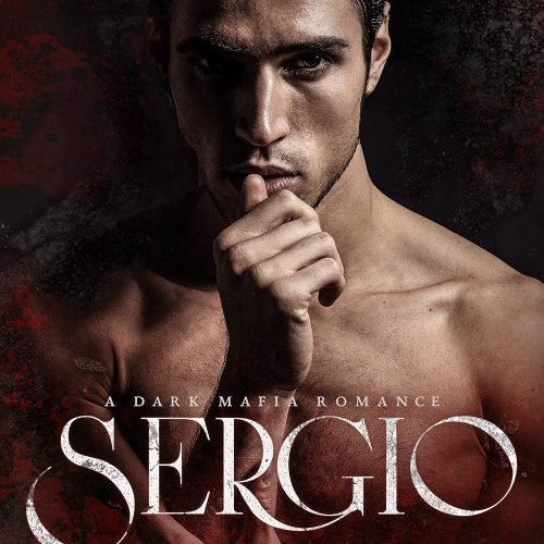 Sergio: a Dark Mafia Romance (Benedetti Brothers Book 3)