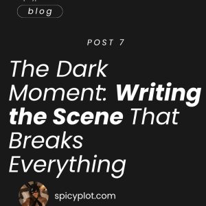 The Dark Moment: Writing the Scene That Breaks Everything