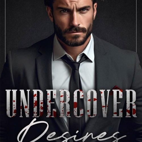 Undercover Desires: A Dark Mafia, Enemies to Lovers Romance