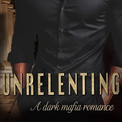 Unrelenting: Dark Mafia Romance (Unwilling Bonds Book 1)
