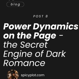 Power Dynamics on the Page – the Secret Engine of Dark Romance